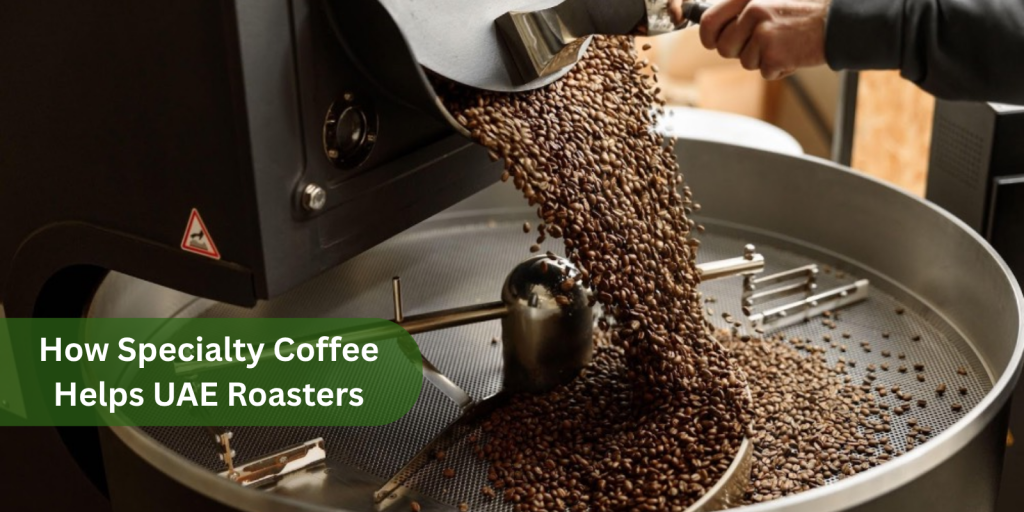 How Specialty Coffee Helps UAE Roasters